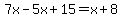 7x-5x%2B15=x%2B8