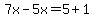 7x-5x=5%2B1