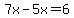 7x-5x=6
