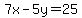 7x-5y=25