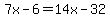 7x-6=14x-32