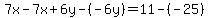 7x-7x%2B6y-%28-6y%29=11-%28-25%29