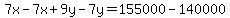 7x-7x%2B9y-7y=155000-140000