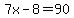 7x-8=90