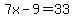 7x-9=33