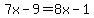 7x-9=8x-1