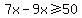 7x-9x%3E=50