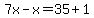 7x-x=+35%2B1+