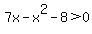 7x-x%5E2-8%3E0