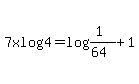 7xlog4=log%28%281%29%2F%2864%29%29%2B1