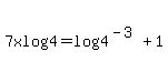 7xlog4=log%284%5E%28-3%29%29%2B1