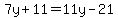 7y%2B11=11y-21