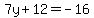 7y%2B12=-16