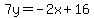 \"7y=-2x%2B16\"