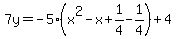 7y=-5%28x%5E2-x%2B1%2F4-1%2F4%29%2B4