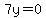 7y=0
