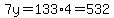 7y=133%2A4=532