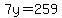 7y=259