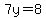 7y=8