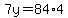 7y=84%2A4
