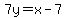 7y=x-7