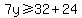 7y%3E=32%2B24