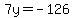 7y+=+-126