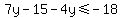 7y+-+15+-+4y+%3C=+-18