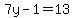 7y-1=13