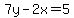 7y-2x=5