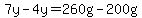 7y-4y=260g-200g