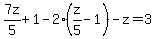 7z%2F5%2B1-2%28z%2F5-1%29-z=3