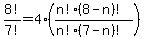 8%21%2F7%21=4%2A%28%28n%21%288-n%29%21%29%2F%28n%21%287-n%29%21%29%29