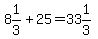 8%261%2F3%2B25=33%261%2F3