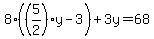 8%28%285%2F2%29y-3%29%2B3y=68