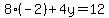 8%28-2%29%2B4y=12
