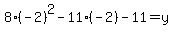 8%28-2%29%5E2-11%28-2%29-11=y