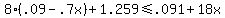 8%28.09-.7x%29%2B1.259%3C=.091%2B18x