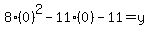 8%280%29%5E2-11%280%29-11=y