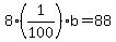 8%281%2F100%29b=88