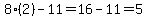 8%282%29-11=16-11=5