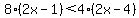 8%282x-1%29%3C4%282x-4%29