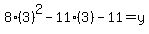 8%283%29%5E2-11%283%29-11=y