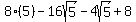 8%285%29+-+16sqrt%285%29+-+4sqrt%285%29+%2B+8