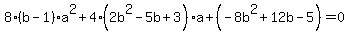 8%28b-1%29a%5E2%2B4%282b%5E2-5b%2B3%29a%2B%28-8b%5E2%2B12b-5%29+=+0