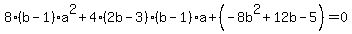 8%28b-1%29a%5E2%2B4%282b-3%29%28b-1%29a%2B%28-8b%5E2%2B12b-5%29+=+0