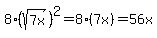 8%28sqrt%287x%29%29%5E2+=+8%287x%29+=+56x
