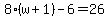 8%28w%2B1%29-6=26