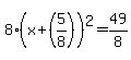 8%28x%2B%285%2F8%29%29%5E2+=+49%2F8