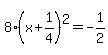 8%28x%2B1%2F4%29%5E2=-1%2F2